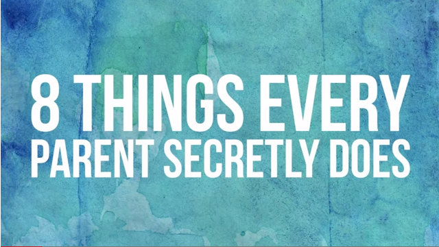8 things every Parent Secretly Does